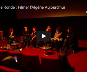 Table Ronde : Filmer l’Algérie Aujourd’hui